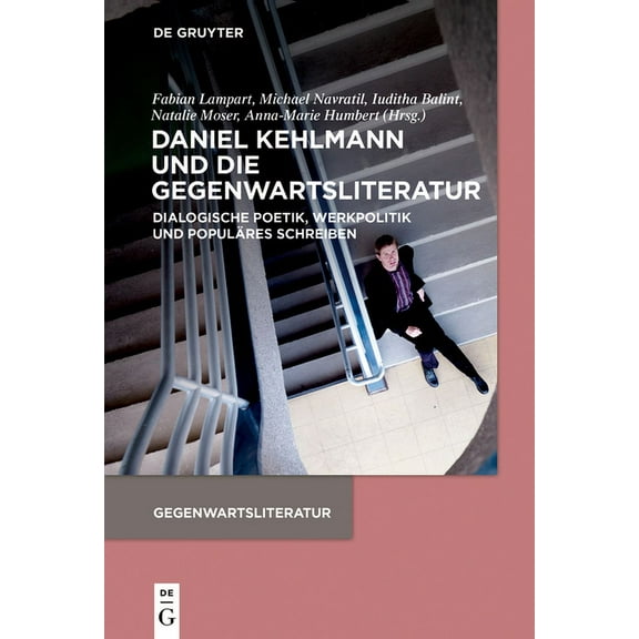 Gegenwartsliteratur Daniel Kehlmann Und Die Gegenwartsliteratur: Dialogische Poetik, Werkpolitik Und PopulÃ¤res Schreiben, (Paperback)