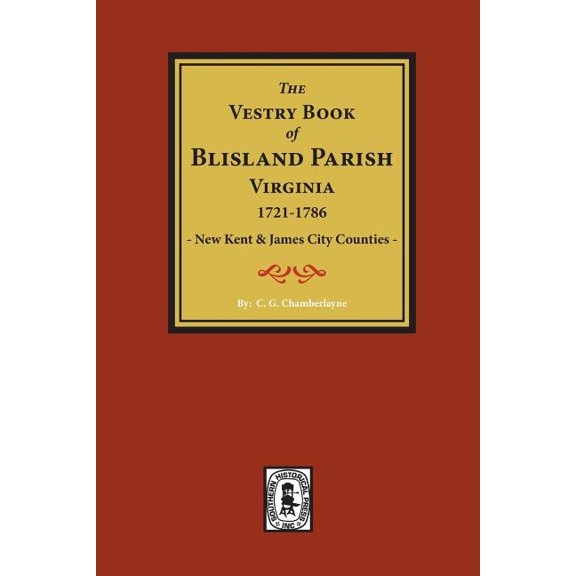 (New Kent & James City Co's) The Vestry Book of Blisland Parish Virginia, 1721-1786., (Paperback)