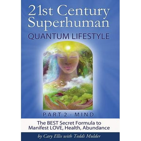 21st Century Superhuman-2 : Part 2 Mind the Best Secret Formula to Manifest Love, Health,