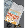 thumbnail image 3 of What Is Better Than A Corgi? T-Shirt Women -Image by Shutterstock, Female XX-Large, 3 of 4