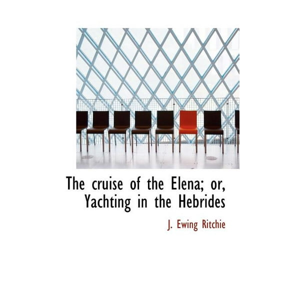 The Cruise of the Elena; Or, Yachting in the Hebrides (Hardcover)
