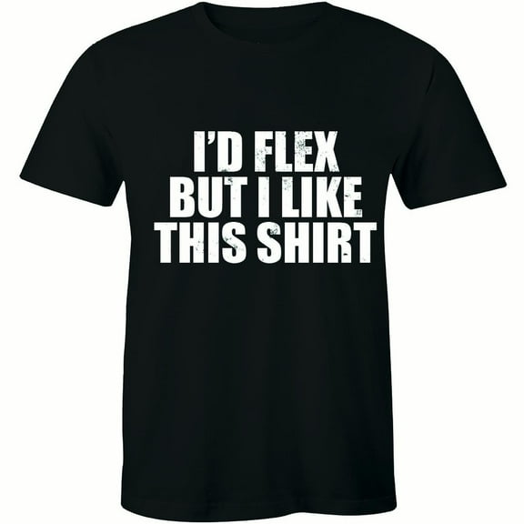 I'd Flex But I Like This Funny Joke Gym Training Fitness Gift Mens Tee Shirt