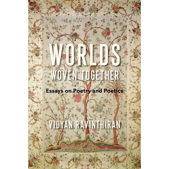 Literature Now Worlds Woven Together: Essays on Poetry and Poetics, (Hardcover)