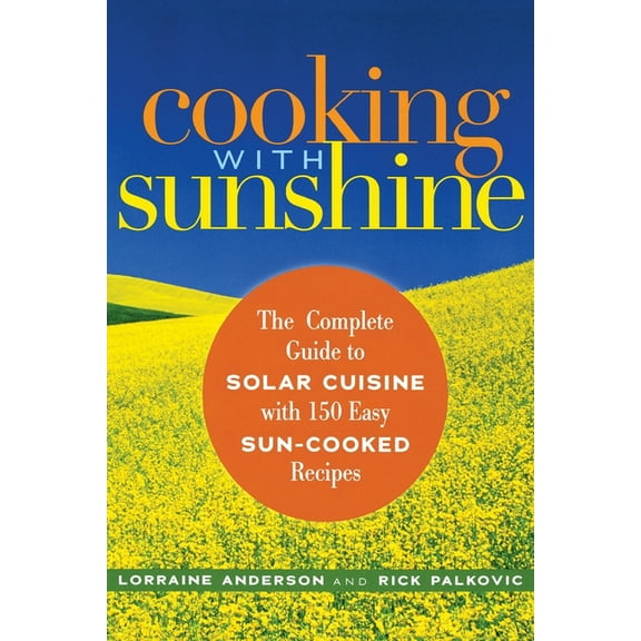Cooking with Sunshine: The Complete Guide to Solar Cuisine with 150 Easy Sun-Cooked Recipes, (Paperback)