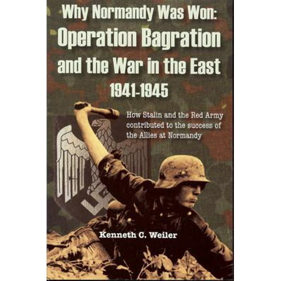 Pre-Owned Why Normandy Was Won: Operation Bagration and the War in the East 1941-1945 (Unknown) 0982577907 9780982577905