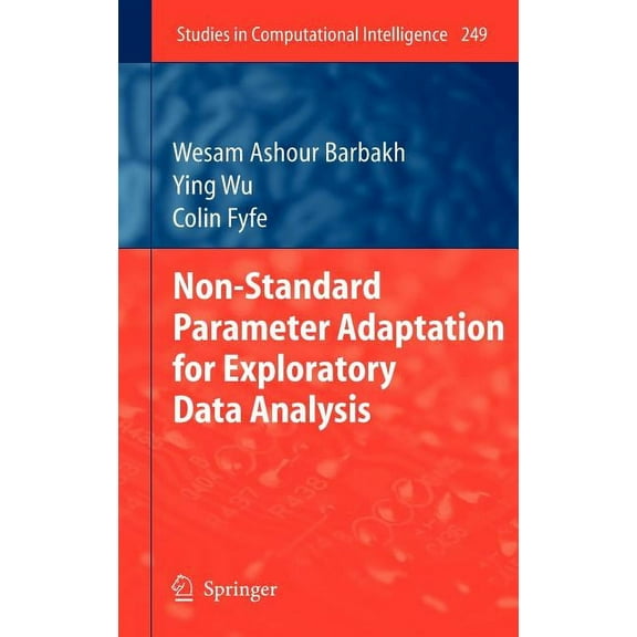 Studies in Computational Intelligence Non-Standard Parameter Adaptation for Exploratory Data Analysis, Book 249, (Hardcover)