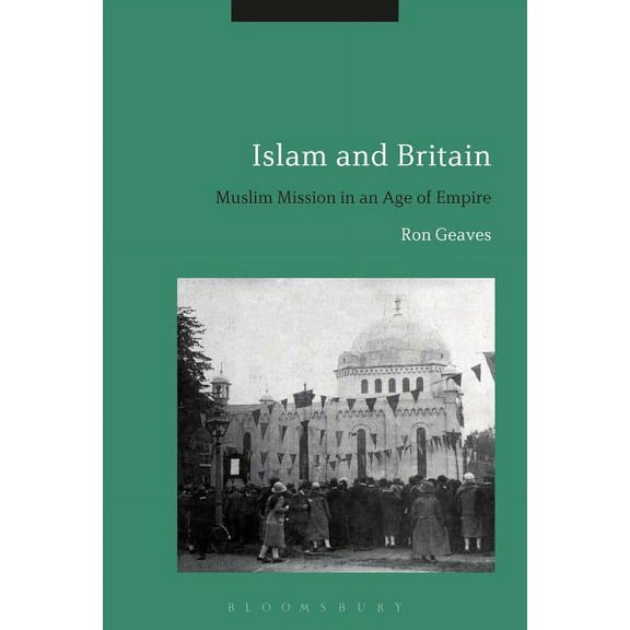 Islam and Britain: Muslim Mission in an Age of Empire, (Hardcover)