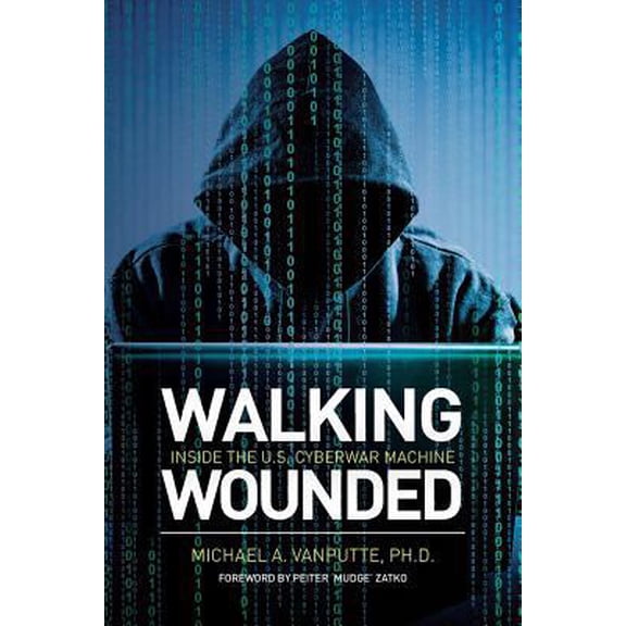 Pre-Owned Walking Wounded: Inside the U.S. Cyberwar Machine (Paperback) 1539945618 9781539945611