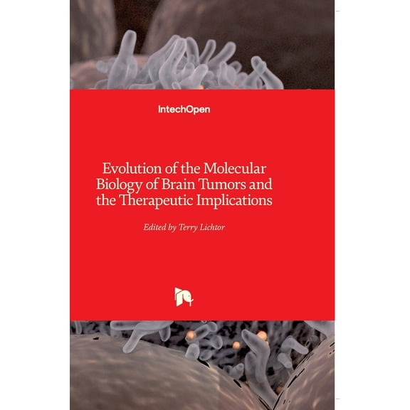 Evolution of the Molecular Biology of Brain Tumors and the Therapeutic Implications Hardcover 9535109898 9789535109891 Lichtor, Terry