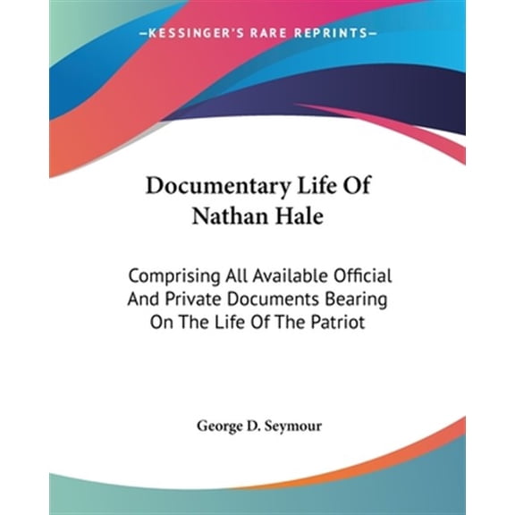 Pre-Owned Documentary Life of Nathan Hale : Comprising All Available Official and Private Documents Bearing on the Life of the Patriot