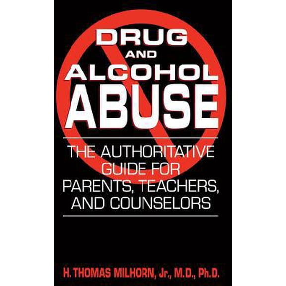Pre-Owned Drug and Alcohol Abuse: The Authoritative Guide for Parents, Teachers, and Counselors (Paperback) 0306813246 9780306813245