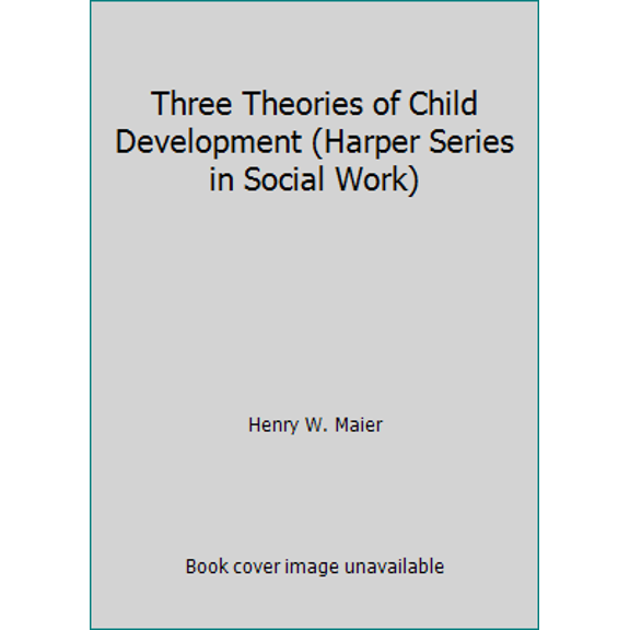 Pre-Owned Three Theories of Child Development (Harper Series in Social Work) (Hardcover) 0060441763 9780060441760