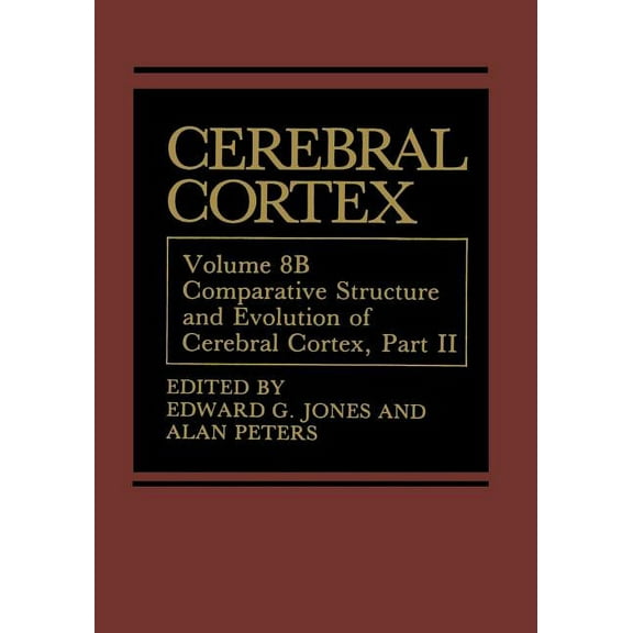 Cerebral Cortex Cerebral Cortex: Comparative Structure and Evolution of Cerebral Cortex, Part II, Book 8, (Paperback)