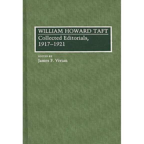 William Howard Taft: Collected Editorials, 1917-1921, (Hardcover)