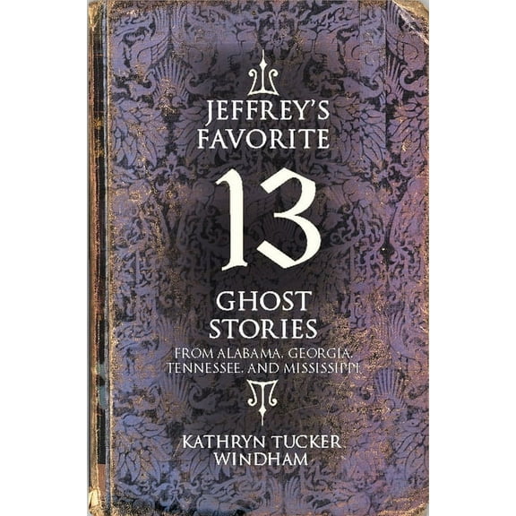 Jeffrey's Favorite 13 Ghost Stories: From Alabama, Georgia, Tennessee, and Mississippi, (Paperback)