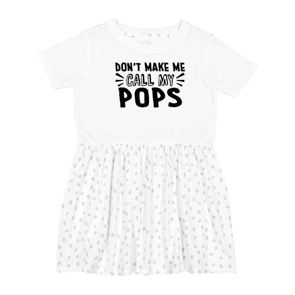 Inktastic Don't Make Me Call My Pops Girls Toddler Dress