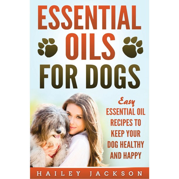 Essential Oils for Dogs Easy Essential Oil Recipes to Keep Your Dog