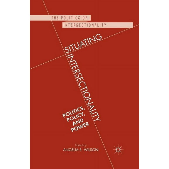 Politics of Intersectionality Situating Intersectionality: Politics, Policy, and Power, (Paperback)