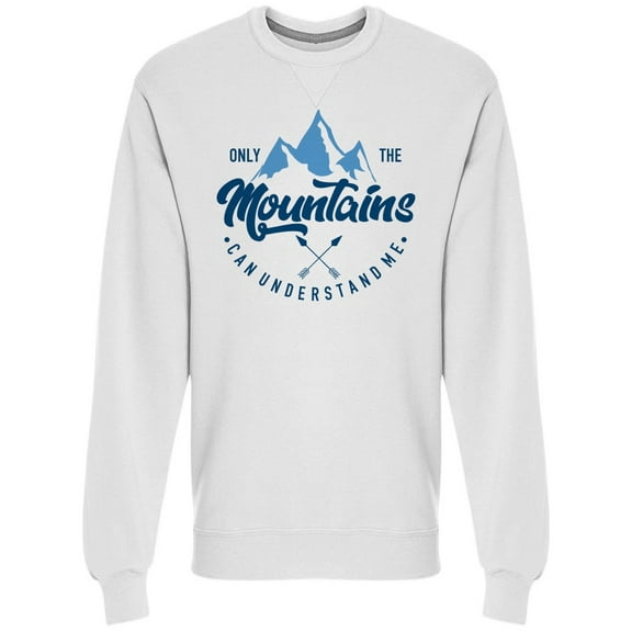 Mountains Can Understand Me Sweatshirt Men's -Image by Shutterstock