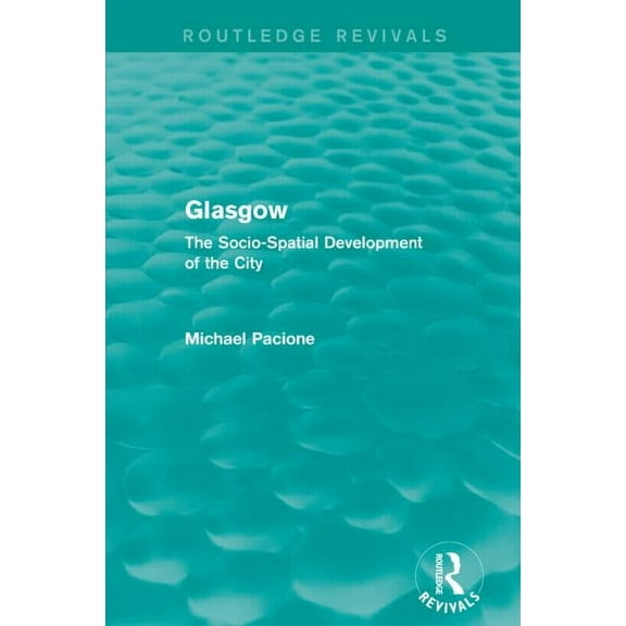 Routledge Revivals Glasgow: The Socio-spatial Development of the City, (Paperback)