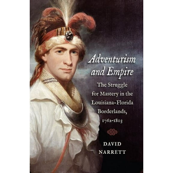 The David J. Weber the New Borderlands H Adventurism and Empire: The Struggle for Mastery in the Louisiana-Florida Borderlands, 1762-1803, (Paperback)