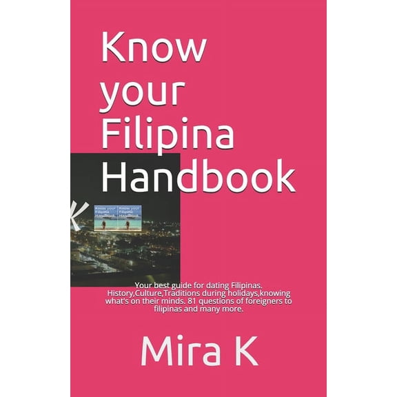 Know your Filipina Handbook: Your best guide for dating Filipinas. History, Culture, Traditions during holidays, knowing, (Paperback)