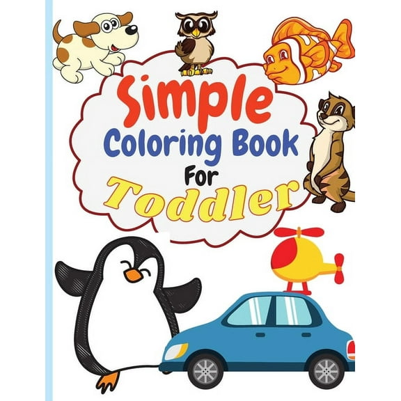 Simple Coloring Book for Toddler: Simple & Big Coloring Book for Toddler Easy And Fun Coloring Pages For Kids Preschool , (Paperback)