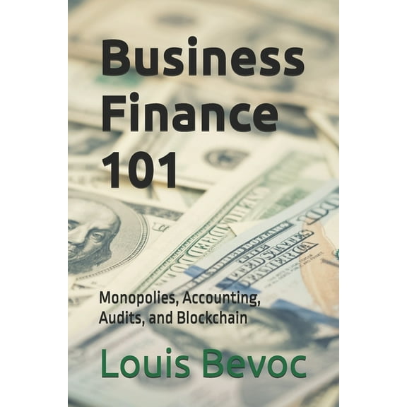 Business Finance 101: Monopolies, Accounting, Audits, and Blockchain, (Paperback)