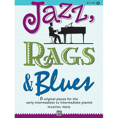 Jazz, Rags & Blues: Jazz, Rags & Blues, Bk 2: 8 Original Pieces for the Early Intermediate to Intermediate Pianist