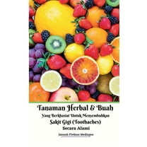 Tanaman Herbal Dan Buah Yang Berkhasiat Untuk Menyembuhkan Sakit Gigi (Toothaches) Secara Alami, (Paperback)