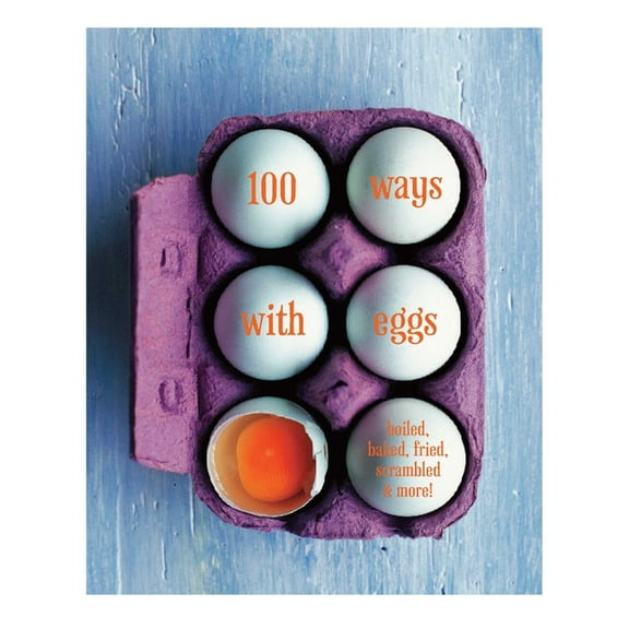 100 Ways with Eggs : Boiled, baked, fried, scrambled and more! (Hardcover)