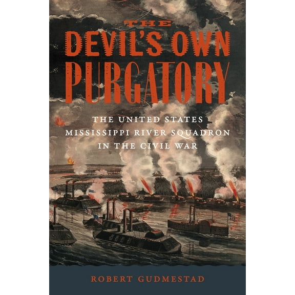 Conflicting Worlds: New Dimensions of th The Devil's Own Purgatory: The United States Mississippi River Squadron in the Civil War, (Hardcover)