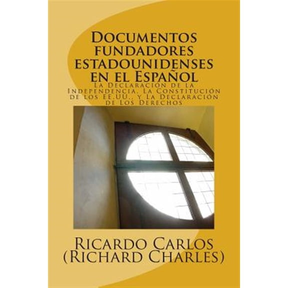 Pre-Owned Documentos Fundadores EstadoUnidenses en el espa?ol / U.S. Founding Documents in Spanish : La declaraci?n de la independencia, la constituci?n de los EE.UU., la carta de los derechos / The Declaration