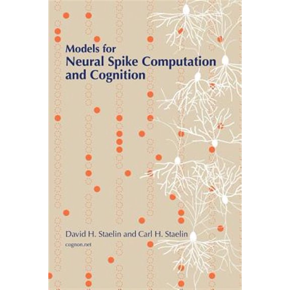 Pre-Owned Models for Neural Spike Computation and Cognition (Paperback) by Carl H Staelin, David H Staelin