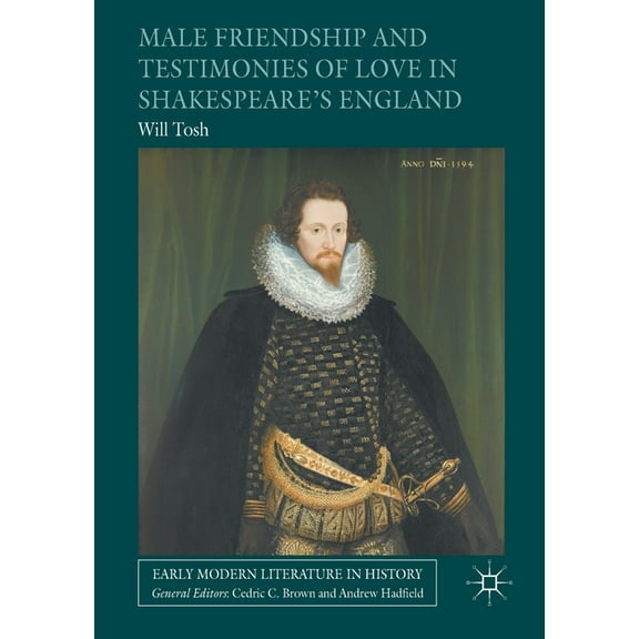 Early Modern Literature in History Male Friendship and Testimonies of Love in Shakespeare&apos;s England, (Paperback)