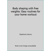 Angle View: Body shaping with free weights: Easy routines for your home workout [Hardcover - Used]