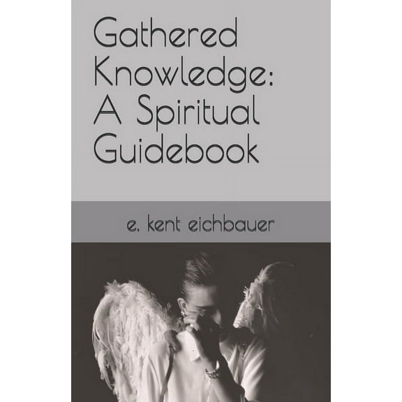 Gathered Knowledge: A Spiritual Guidebook, (Paperback)