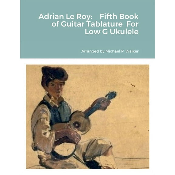 Adrian Le Roy: Fifth Book of Guitar Tablature For Low G Ukulele, (Paperback)