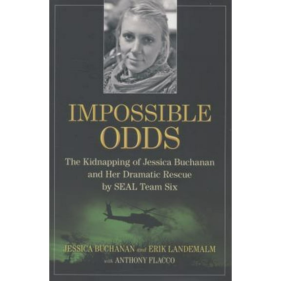Pre-Owned Impossible Odds: The Kidnapping of Jessica Buchanan and Her Dramatic Rescue by SEAL Team Six (Hardcover) 1476725160 9781476725161