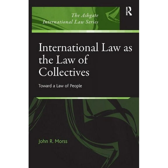 Ashgate International Law International Law as the Law of Collectives, (Hardcover)