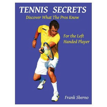 Tennis Secrets for the Left Handed Player : Discover What the Pros (Best Left Handed Tennis Players)