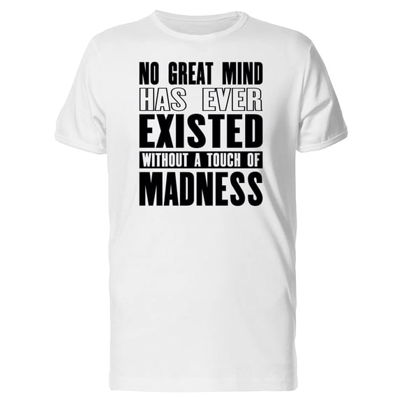No Great Mind / Madness Tee Men's -Image by Shutterstock