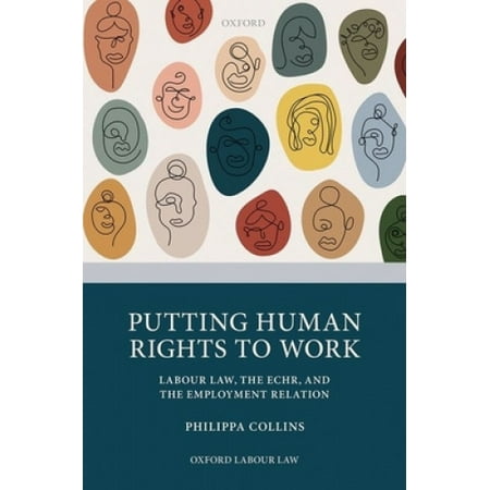 Putting Human Rights to Work: Labour Law, The ECHR, and The Employment ...