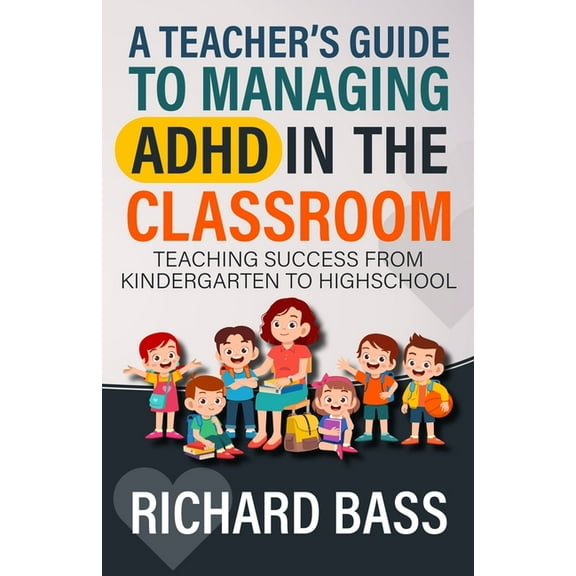 A Teacher's Guide to Managing ADHD in the Classroom, (Paperback)