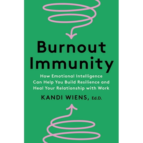Burnout Immunity: How Emotional Intelligence Can Help You Build Resilience and Heal Your Relationship with Work, (Hardcover)