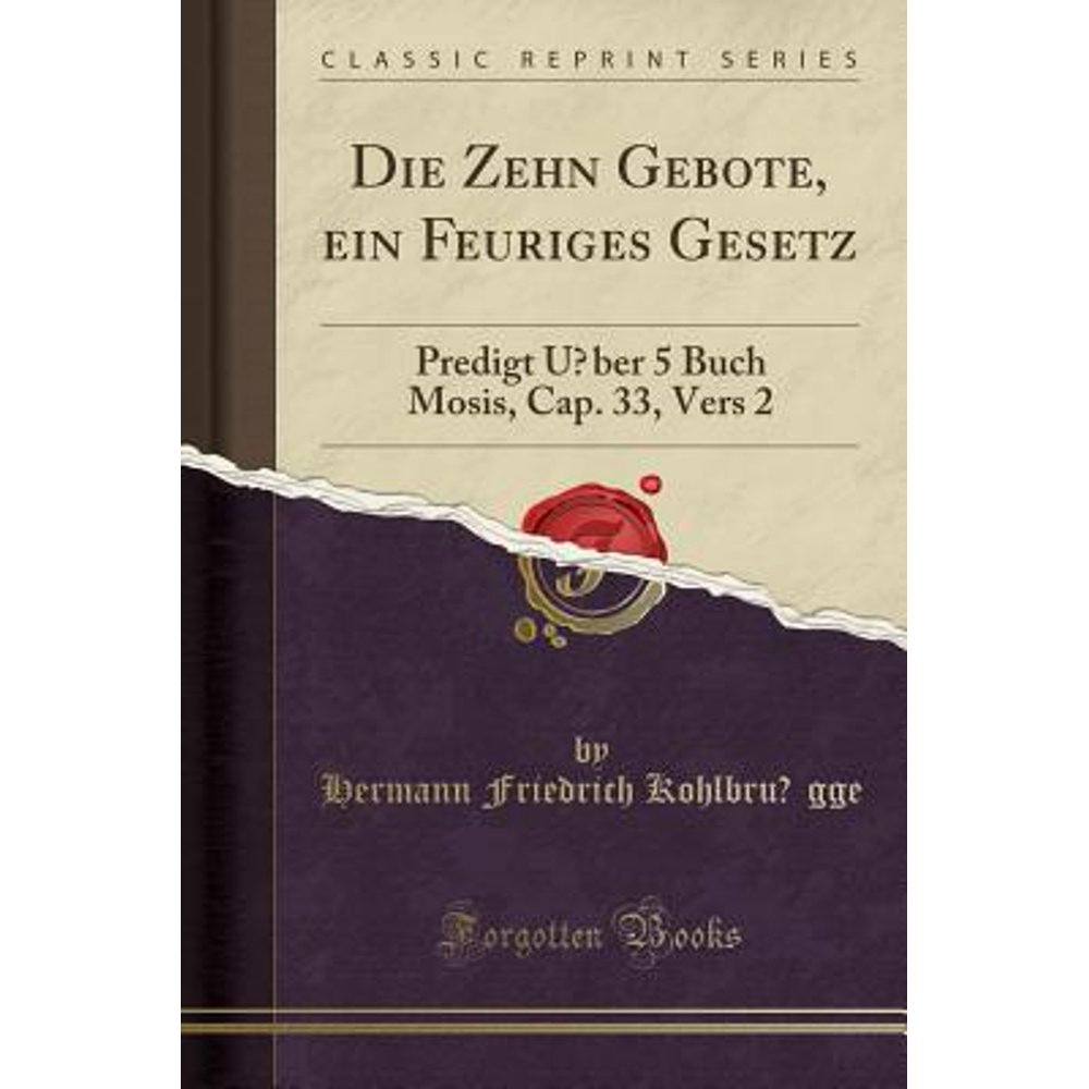Die Zehn Gebote, Ein Feuriges Gesetz Predigt Über 5 Buch Mosis, Cap. 33, Vers 2 (Classic Die Zehn Gebote, Ein Feuriges Gesetz Predigt Über 5 Buch Mosis, Cap. 33, Vers 2 (Classic