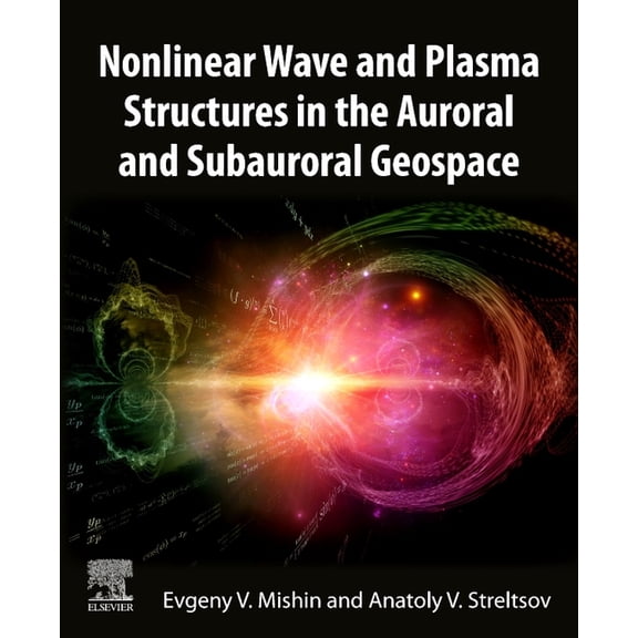Nonlinear Wave and Plasma Structures in the Auroral and Subauroral Geospace, (Paperback)