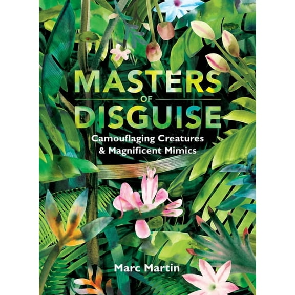 Masters of Disguise: Camouflaging Creatures & Magnificent Mimics, (Hardcover)