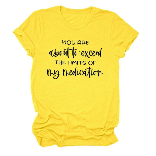 Zmoon Ladies, You Are About to Exceed My Drug Limit Letter Print T-Shirt