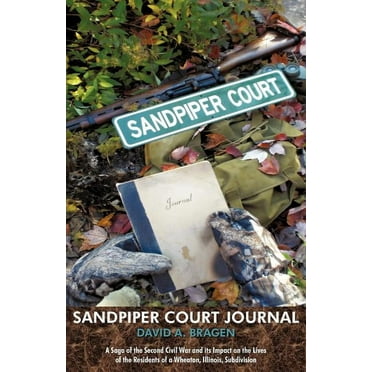 Sandpiper Court Journal : A Saga of the Second Civil War and Its Impact on the Lives of the Residents of a Wheaton, Illinois, Subdivision (Paperback)